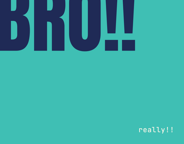 The Bold — Bro. Really.
